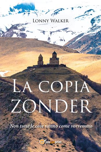 La copia Zonder. Non tutte le cose vanno come vorremmo - Lonny Walker - Libro Youcanprint 2021 | Libraccio.it