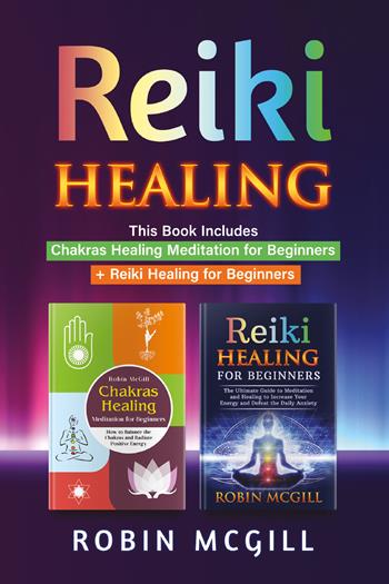 Chakras healing meditation for beginners. How to balance the chakras and radiate positive energy-Reiki healing for beginners - Robin McGill - Libro Youcanprint 2021 | Libraccio.it