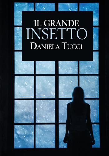 Il grande insetto - Daniela Tucci - Libro Youcanprint 2021 | Libraccio.it