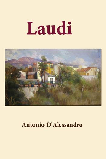 Laudi - Antonio D'Alessandro - Libro Youcanprint 2021 | Libraccio.it