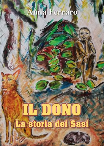 Il dono. La storia dei Sasi - Anna Ferraro - Libro Youcanprint 2021 | Libraccio.it