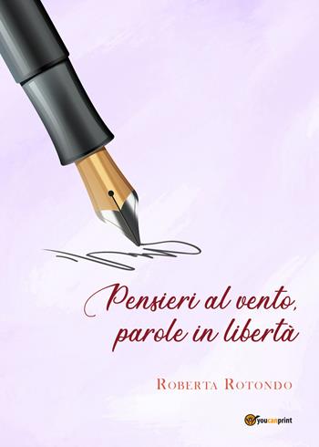 Pensieri al vento, parole in libertà - Roberta Rotondo - Libro Youcanprint 2021 | Libraccio.it