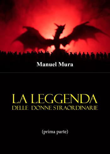 La leggenda delle donne straordinarie. Vol. 1 - Manuel Mura - Libro Youcanprint 2021 | Libraccio.it