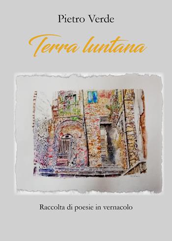 Terra luntana. Poesie in vernacolo siciliano - Pietro Verde - Libro Youcanprint 2021 | Libraccio.it