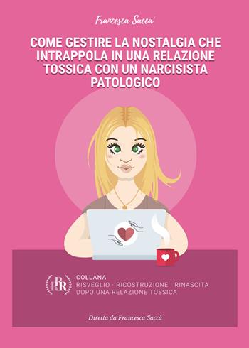 Come gestire la nostalgia che intrappola in una relazione tossica con un narcisista patologico - Francesca Saccà - Libro Youcanprint 2021 | Libraccio.it