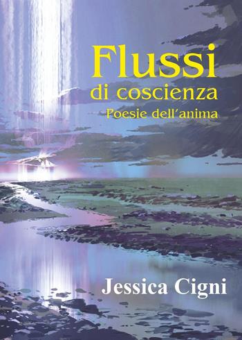 Flussi di coscienza. Poesie dell'anima - Jessica Cigni - Libro Youcanprint 2021 | Libraccio.it