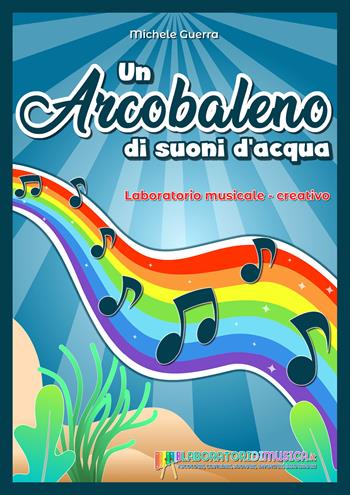 Un arcobaleno di suoni d'acqua - Michele Guerra - Libro Youcanprint 2021 | Libraccio.it