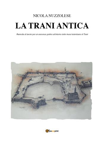 La Trani antica - Nicola Nuzzolese - Libro Youcanprint 2021 | Libraccio.it