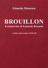 Brouillon. Il manoscritto di Emanuele Brunatto. Cinque anni accanto a padre Pio