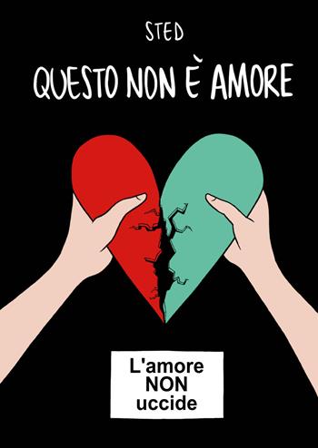 Questo non è amore. L'amore non uccide - Sted - Libro Youcanprint 2021 | Libraccio.it