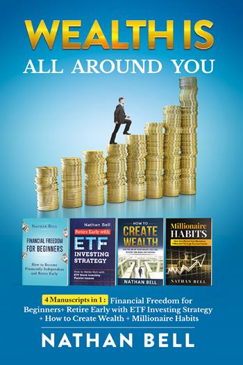 Wealth is all around you: Millionaire habits. How any person can become a millionaire throught success habits-Retire early with ETF investing strategy-How to create wealth. Live the life of your dreams creating success and being unstoppable-Financial freedom for beginners. How to become financially - Nathan Bell - Libro Youcanprint 2021 | Libraccio.it