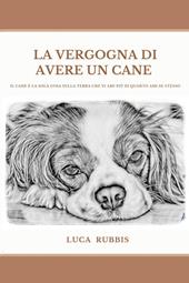 La vergogna di avere un cane