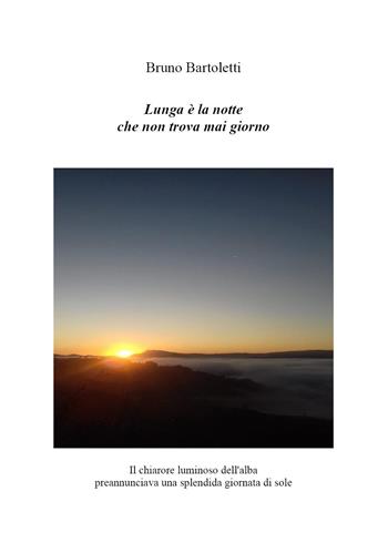 Lunga è la notte che non trova mai giorno - Bruno Bartoletti - Libro Youcanprint 2021 | Libraccio.it
