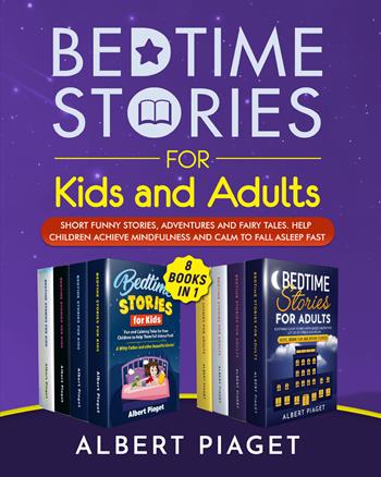 Bedtime stories for kids and adults. Short funny stories, adventures and fairy tales. Help children achieve mindfulness and calm to fall asleep fast - Albert Piaget - Libro Youcanprint 2021 | Libraccio.it