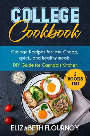 College cookbook. College recipes for less. Cheap, quick, and healthy meals. DIY guide for cannabis kitcken - Elizabeth Flournoy - Libro Youcanprint 2021 | Libraccio.it
