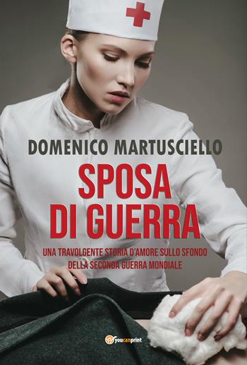 Sposa di guerra - Domenico Martusciello - Libro Youcanprint 2021 | Libraccio.it