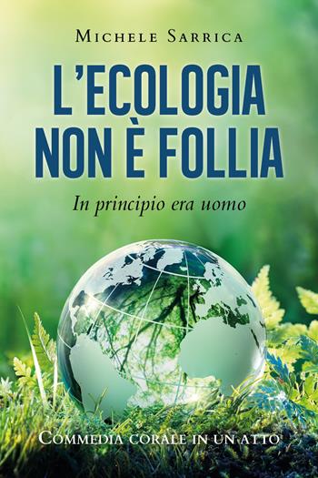 L' ecologia non è follia. In principio era uomo - Michele Sarrica - Libro Youcanprint 2021 | Libraccio.it