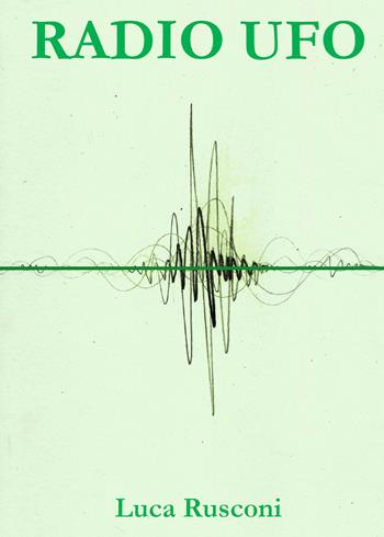 Radio Ufo - Luca Rusconi - Libro Youcanprint 2021 | Libraccio.it