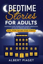 Bedtime stories for adults. Soothing sleep stories with guided meditation. Let go of stress and relax. Hotel room fun and other stories!