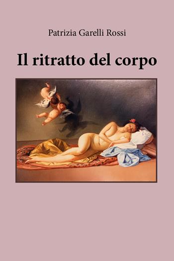 Il ritratto del corpo - Patrizia Garelli Rossi - Libro Youcanprint 2021 | Libraccio.it