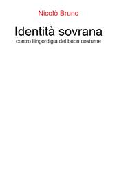 Identità sovrana. Contro l'ingordigia del buon costume