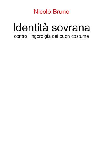Identità sovrana. Contro l'ingordigia del buon costume - Nicolò Bruno - Libro Youcanprint 2021 | Libraccio.it