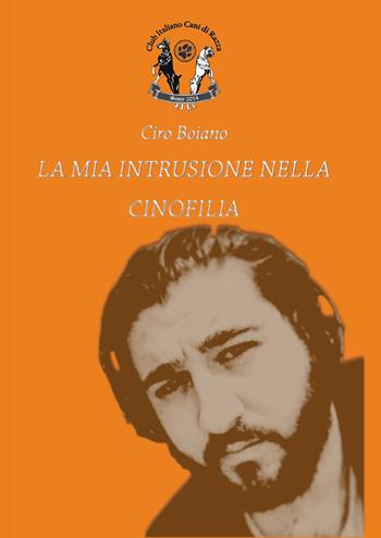 La mia intrusione nella cinofilia - Ciro Boiano - Libro Youcanprint 2021 | Libraccio.it
