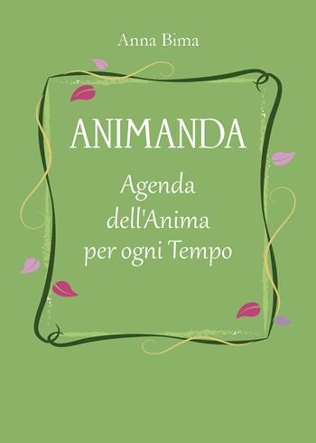 Animanda. Agenda dell'anima per ogni tempo - Anna Bima - Libro Youcanprint 2021 | Libraccio.it
