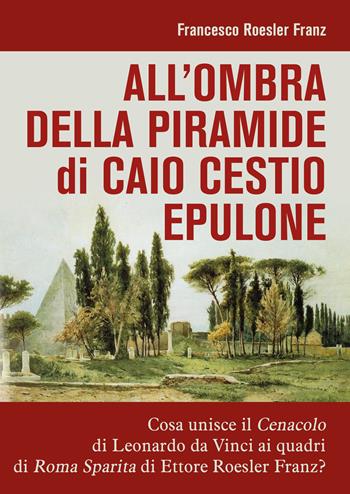 All'ombra della piramide di Caio Cestio Epulone - Francesco Roesler Franz - Libro Youcanprint 2021 | Libraccio.it