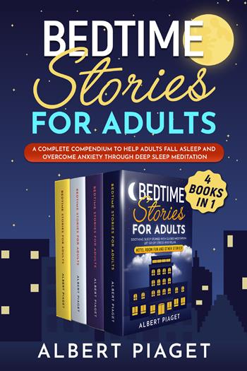 Bedtime stories for adults. A complete compendium to help adults fall asleep and overcome anxiety through deep meditation - Albert Piaget - Libro Youcanprint 2021 | Libraccio.it