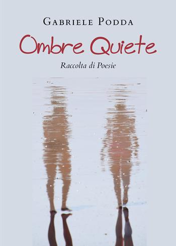 Ombre quiete - Gabriele Podda - Libro Youcanprint 2021 | Libraccio.it