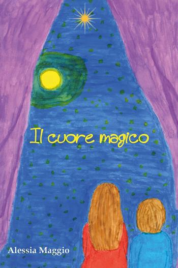 Il cuore magico - Alessia Maggio - Libro Youcanprint 2021 | Libraccio.it