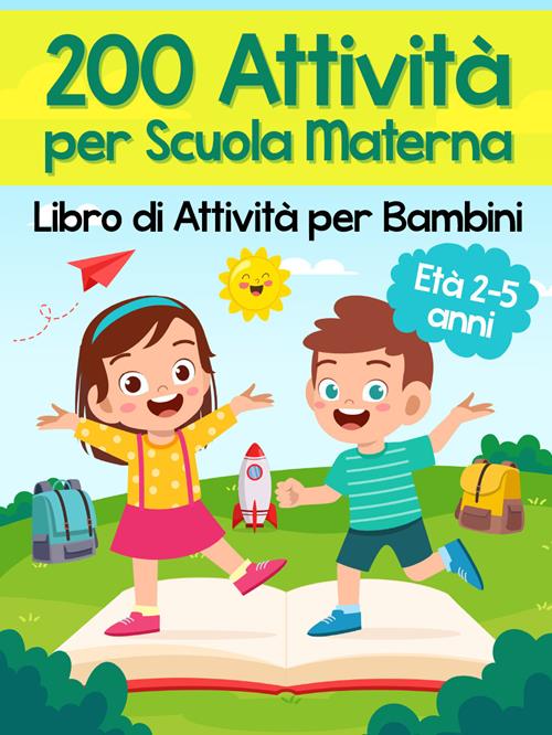 200 attività per scuola materna. Libro di attività per bambini. Età 2-5  anni - Libro Youcanprint