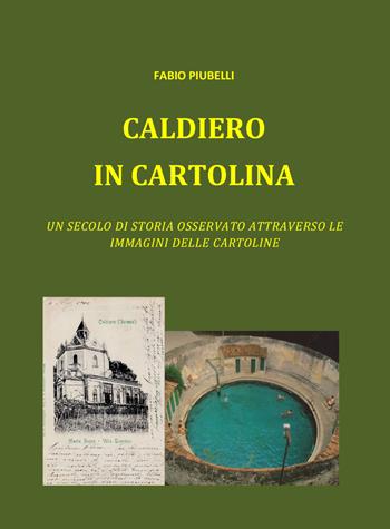 Caldiero in cartolina. Un secolo di storia osservato attraverso le immagini delle cartoline - Fabio Piubelli - Libro Youcanprint 2021 | Libraccio.it