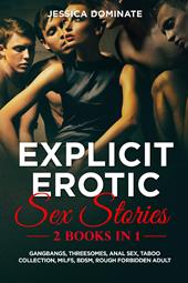 Explicit erotic sex stories. Gangbangs, threesomes, anal sex, taboo collection, milfs, BDSM, rough forbidden adult. Vol. 1-2