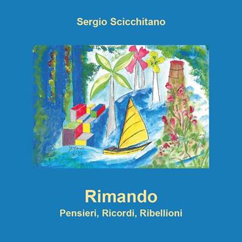 Rimando. Pensieri, ricordi, ribellioni - Sergio Scicchitano - Libro Youcanprint 2023 | Libraccio.it