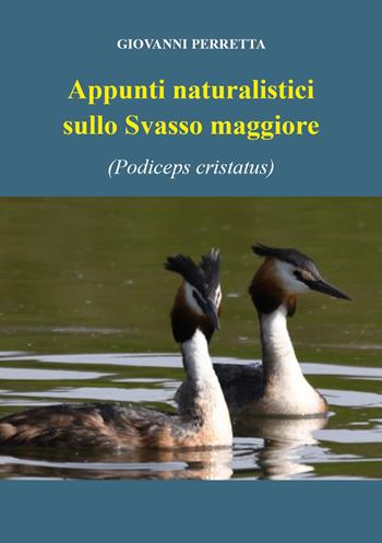 Appunti naturalistici sulla svasso maggiore (Podiceps cristatus) - Giovanni Perretta - Libro Youcanprint 2021 | Libraccio.it