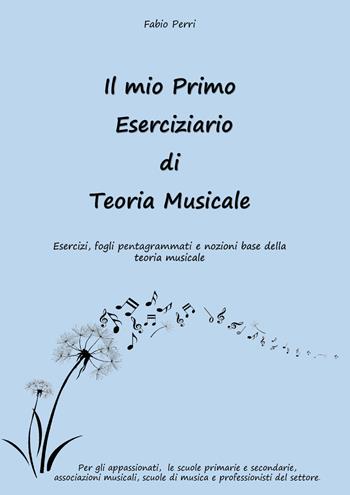 Il mio primo eserciziario di teoria musicale. Esercizi, fogli pentagrammati e nozioni base della teoria musicale - Fabio Perri - Libro Youcanprint 2021 | Libraccio.it