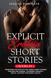 Explicit erotcia short stories. Forbidden and explicit sex taboo short stories for men and women. Extremely naughty erotic content for horny adults