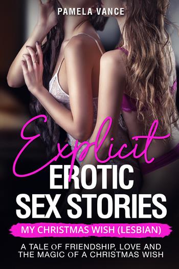 Explicit erotic sex stories. My Christmas wish (lesbian). A tale of friendship, love and the magic of a Christmas wish - Pamela Vance - Libro Youcanprint 2021 | Libraccio.it