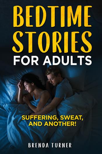 Bedtimes stories for adults. Suffering, sweat, and another! - Brenda Turner - Libro Youcanprint 2021 | Libraccio.it