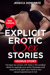 Explicit Erotic Sex Stories. +Bonus story. The best sex you have ever read, the perfect stories to express your deepest desires and apply them with your partner
