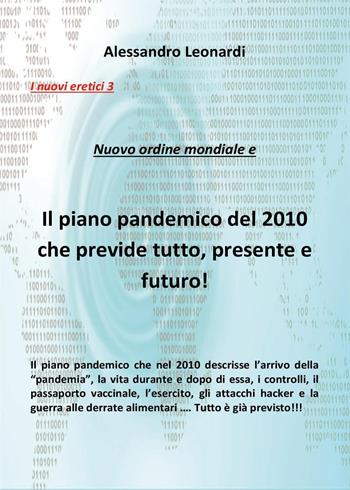 I nuovi eretici. Nuovo ordine mondiale e il piano pandemico del 2010 che previde tutto, presente e futuro!. Vol. 3 - Alessandro Leonardi - Libro Youcanprint 2021 | Libraccio.it