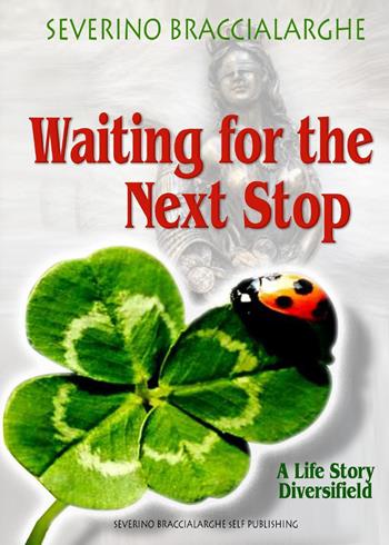 Waiting for the next stop. A life story diversifield - Severino Braccialarghe - Libro Youcanprint 2021 | Libraccio.it