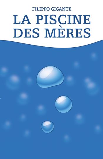 La piscine des mères - Filippo Gigante - Libro Youcanprint 2021 | Libraccio.it