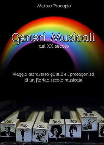 Generi musicali del XX secolo. Viaggio attraverso gli stili e i protagonisti di un florido periodo musicale - Matteo Procopio - Libro Youcanprint 2021 | Libraccio.it