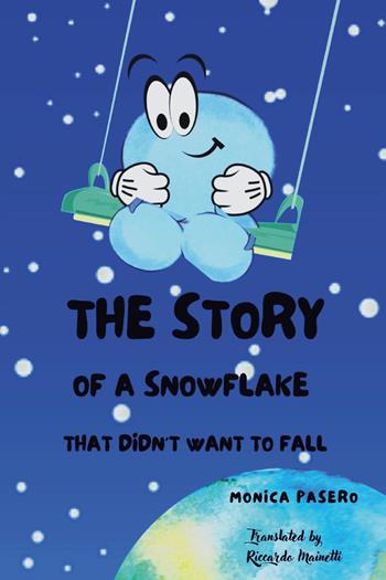 The story of a snowflake that didn't want to fall - Monica Pasero - Libro Youcanprint 2021 | Libraccio.it