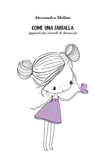 Come una farfalla. Appunti dai ricordi di Annuccia - Alessandra Molino - Libro Youcanprint 2021 | Libraccio.it