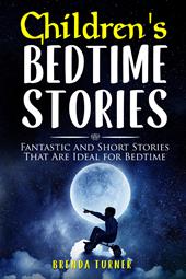 Bedtime stories for children. Fantastic and short stories that are ideal for bedtime. Ediz. illustrata