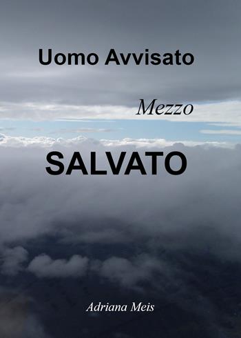 Uomo avvisato, mezzo salvato - Adriana Meis - Libro Youcanprint 2021 | Libraccio.it